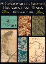 A GRAMMAR OF JAPANESE ORNAMENT AND DESIGN<br>by Thomas Cutler