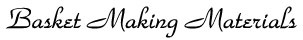 <u> Basket Materials</u>