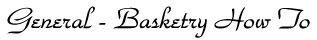 <u> Basketry How To</u>