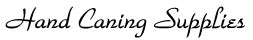 <u> Hand Caning Supplies</u>